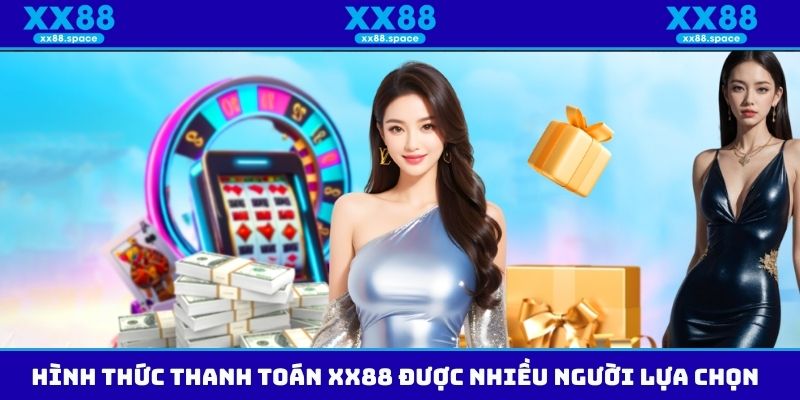 Hình thức thanh toán XX88 được nhiều người lựa chọn
