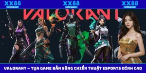Valorant – Tựa Game Bắn Súng Chiến Thuật Esports Đỉnh Cao