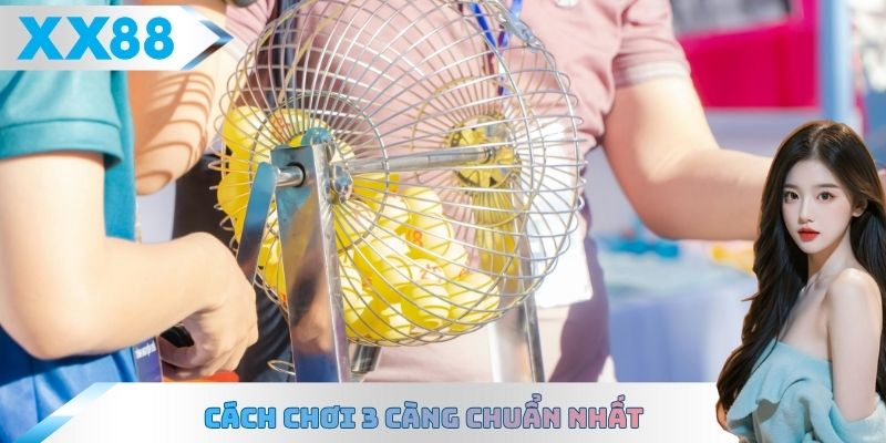 Cách chơi 3 càng chuẩn nhất