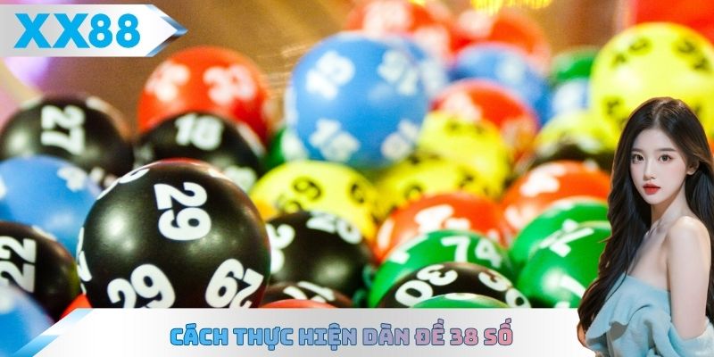 Cách thực hiện dàn đề 38 số